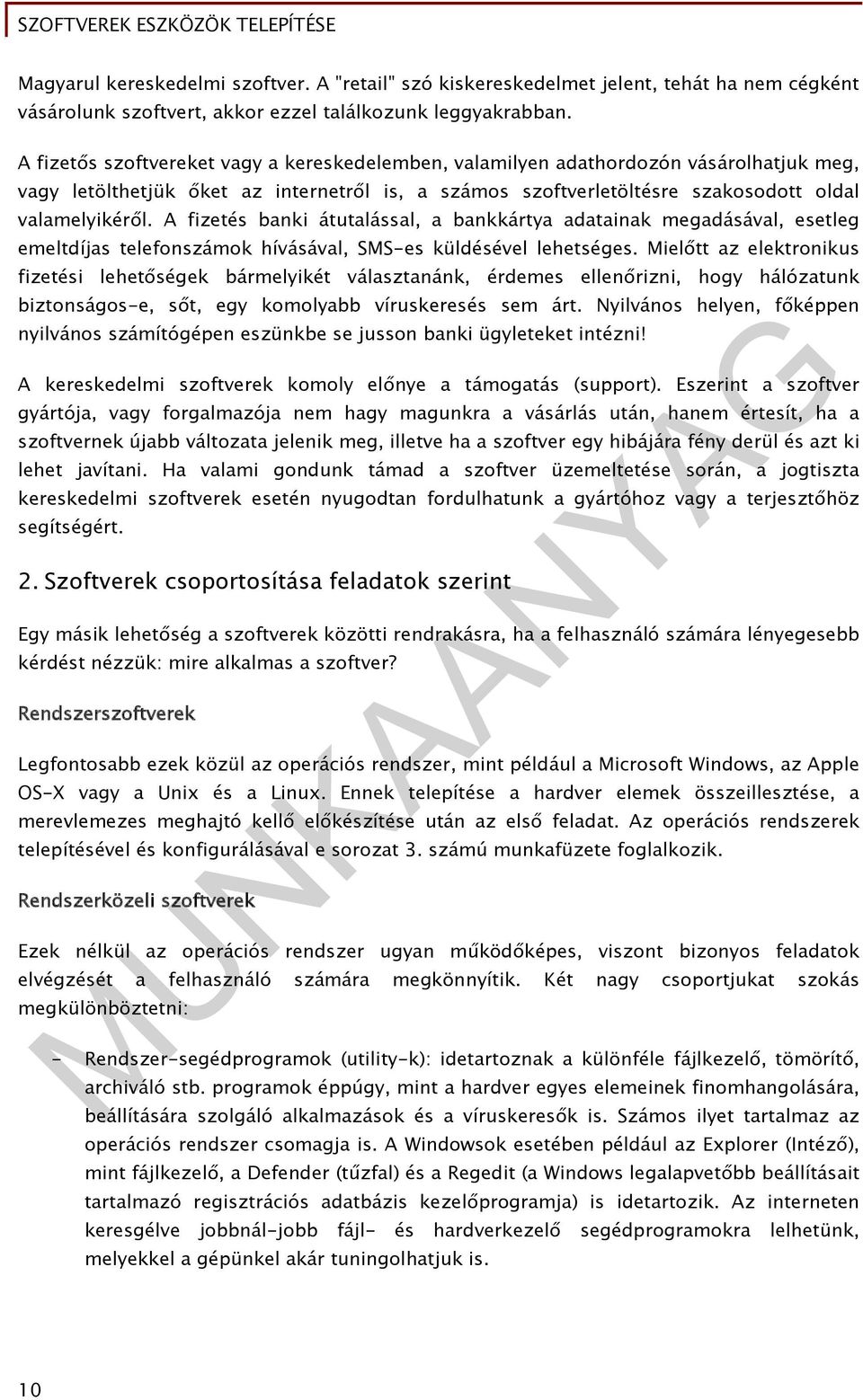 A fizetés banki átutalással, a bankkártya adatainak megadásával, esetleg emeltdíjas telefonszámok hívásával, SMS-es küldésével lehetséges.
