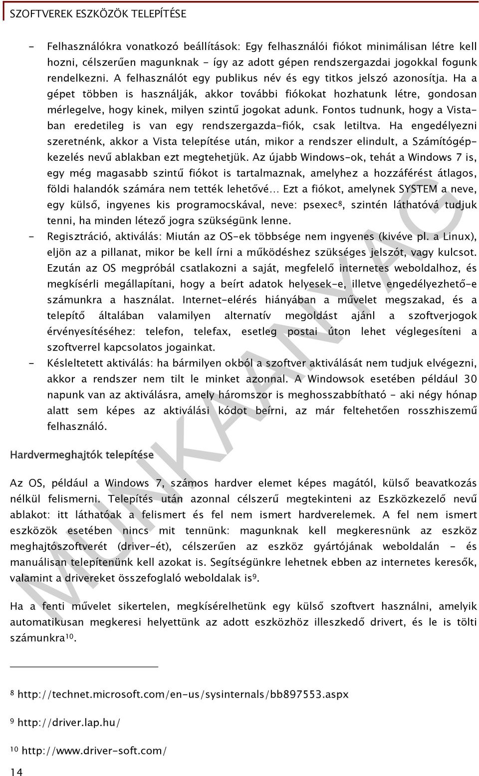 Fontos tudnunk, hogy a Vistaban eredetileg is van egy rendszergazda-fiók, csak letiltva.