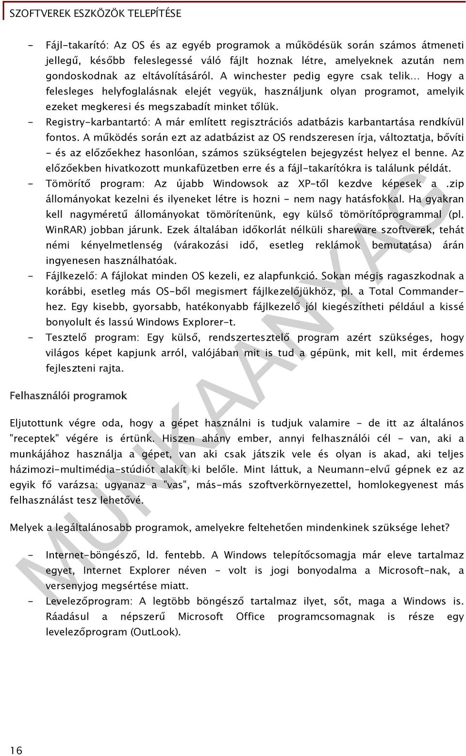 - Registry-karbantartó: A már említett regisztrációs adatbázis karbantartása rendkívül fontos.