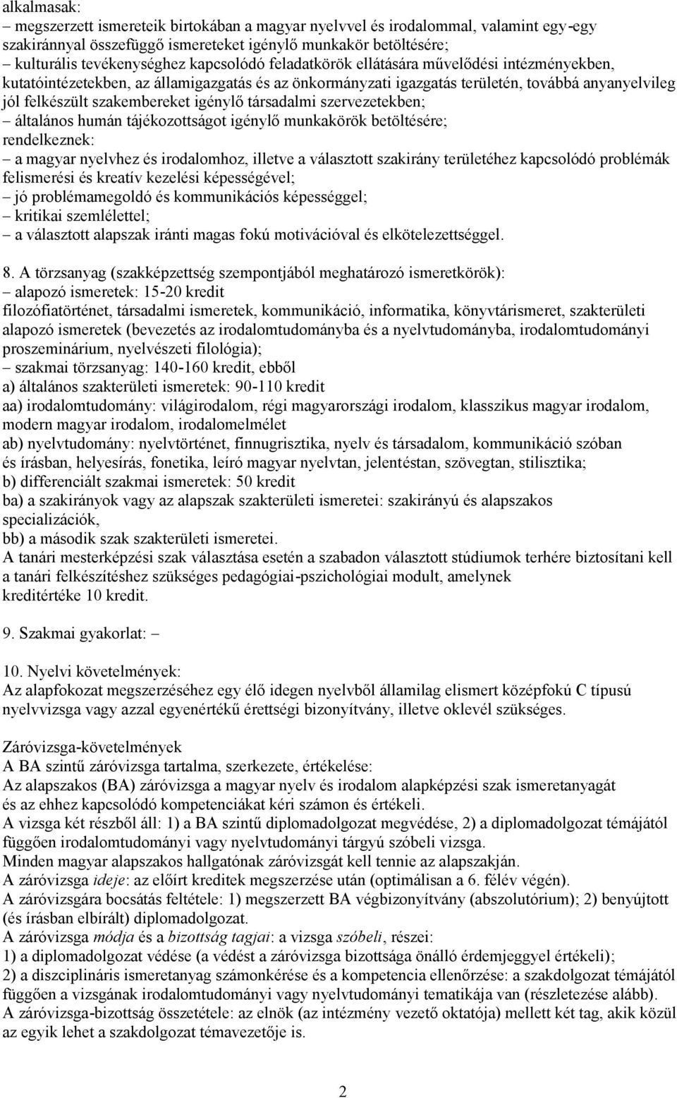 szervezetekben; általános humán tájékozottságot igénylő munkakörök betöltésére; rendelkeznek: a magyar nyelvhez és irodalomhoz, illetve a választott szakirány területéhez kapcsolódó problémák