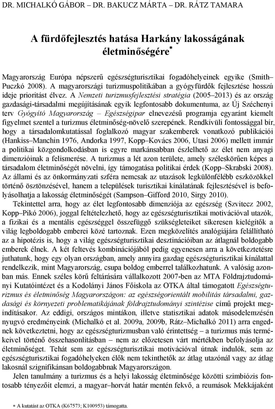 A magyarországi turizmuspolitikában a gyógyfürdők fejlesztése hosszú ideje prioritást élvez.