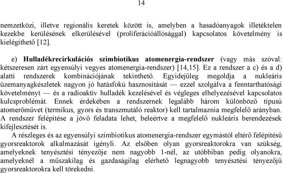Ez a rendszer a c) és a d) alatti rendszerek kombinációjának tekinthető.