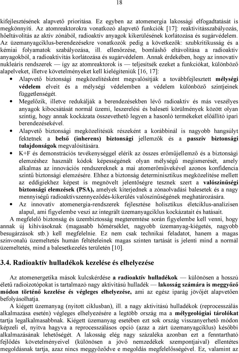 Az üzemanyagciklus-berendezésekre vonatkozók pedig a következők: szubkritikusság és a kémiai folyamatok szabályozása, ill.
