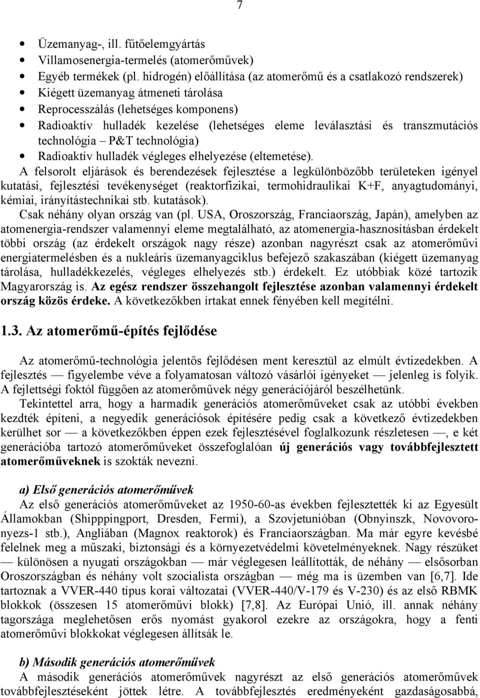 és transzmutációs technológia P&T technológia) Radioaktív hulladék végleges elhelyezése (eltemetése).