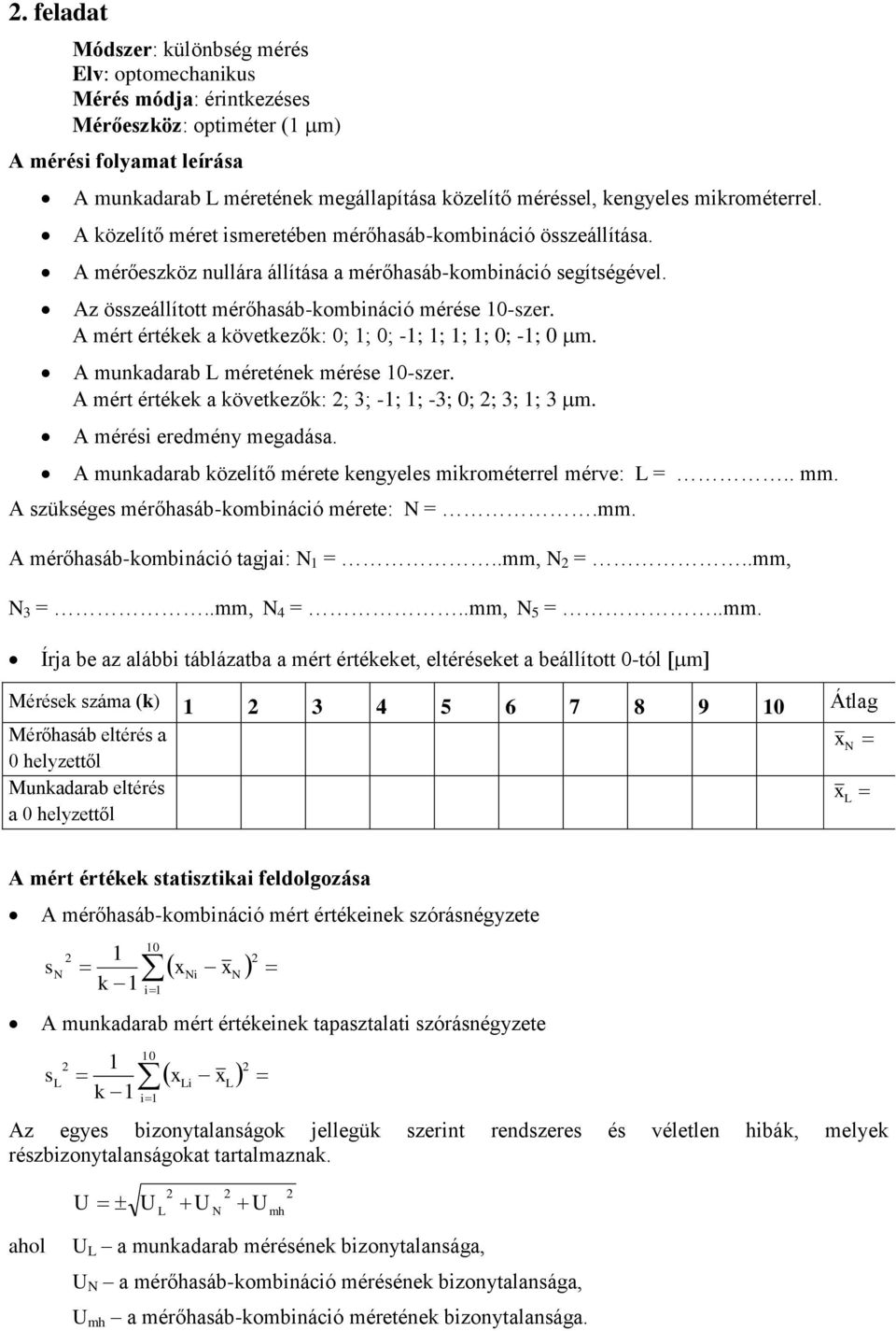 A mért értékek a következők: 0; ; 0; -; ; ; ; 0; -; 0 m. A mukadarab méretéek mérée 0-zer. A mért értékek a következők: ; 3; -; ; -3; 0; ; 3; ; 3 m. A méréi eredméy megadáa.