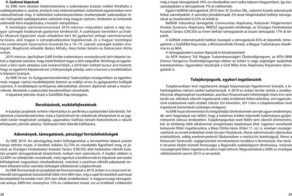 utánpótlásra. A textológiai szemináriumsorozat 2010 március májusában zajlott a régi magyar szövegek kiadásának gyakorlati kérdéseiről.