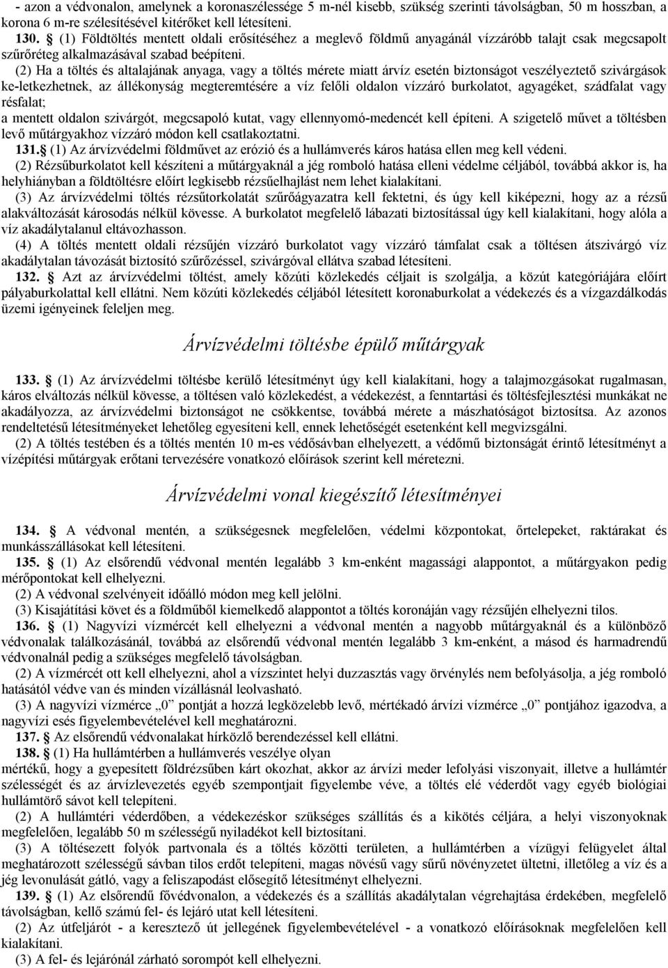 (2) Ha a töltés és altalajának anyaga, vagy a töltés mérete miatt árvíz esetén biztonságot veszélyeztető szivárgások ke-letkezhetnek, az állékonyság megteremtésére a víz felőli oldalon vízzáró
