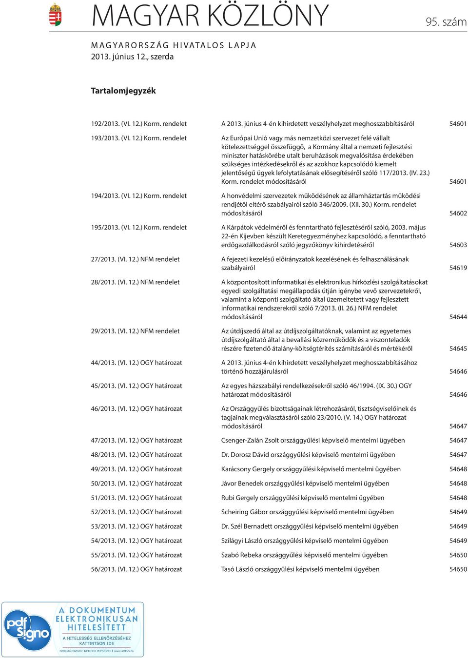 rendelet Az Európai Unió vagy más nemzetközi szervezet felé vállalt kötelezettséggel összefüggő, a Kormány által a nemzeti fejlesztési miniszter hatáskörébe utalt beruházások megvalósítása érdekében