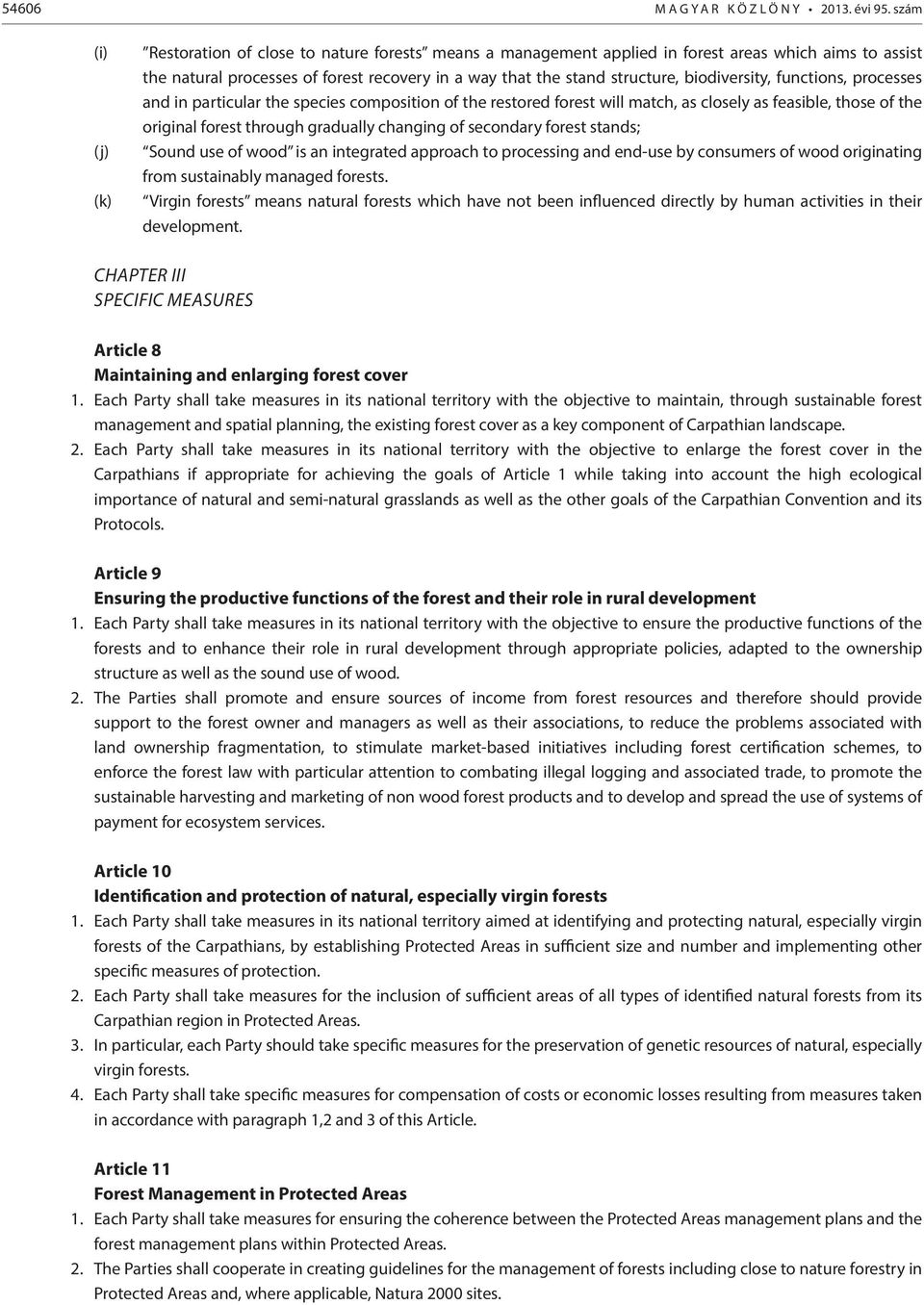 biodiversity, functions, processes and in particular the species composition of the restored forest will match, as closely as feasible, those of the original forest through gradually changing of