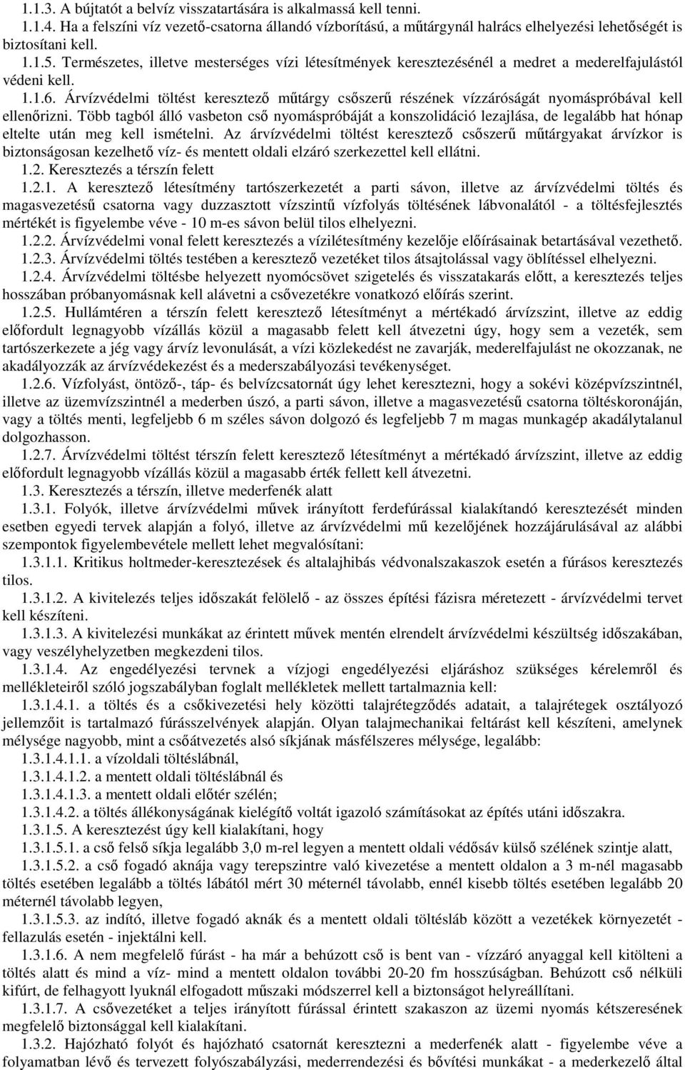 Árvízvédelmi töltést keresztezı mőtárgy csıszerő részének vízzáróságát nyomáspróbával kell ellenırizni.