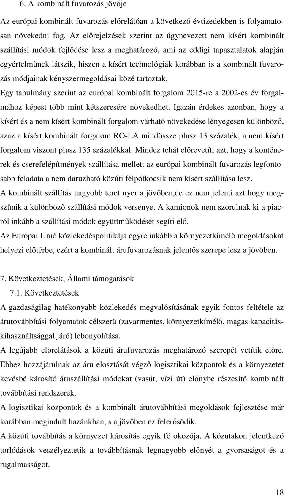 korábban is a kombinált fuvarozás módjainak kényszermegoldásai közé tartoztak.