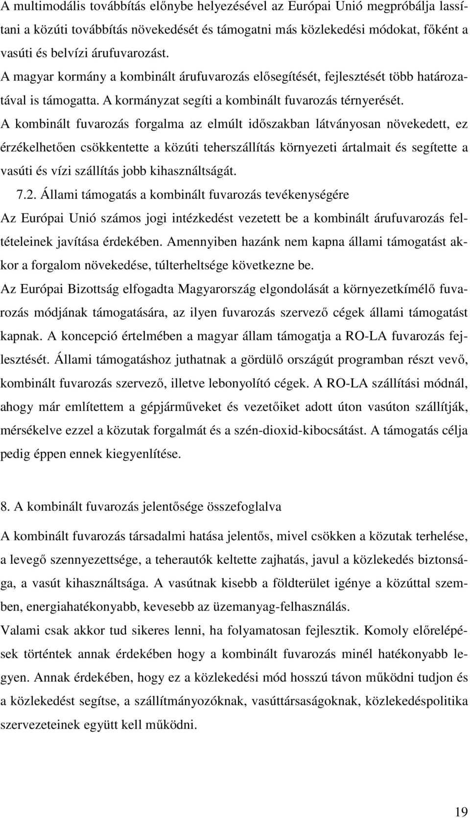 A kombinált fuvarozás forgalma az elmúlt időszakban látványosan növekedett, ez érzékelhetően csökkentette a közúti teherszállítás környezeti ártalmait és segítette a vasúti és vízi szállítás jobb