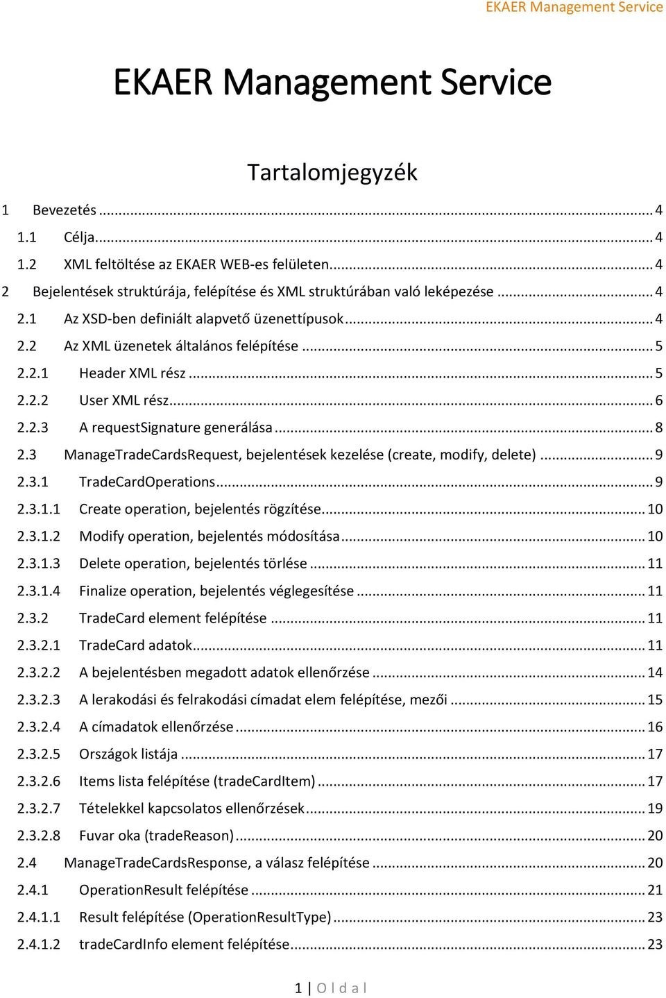 3 ManageTradeCardsRequest, bejelentések kezelése (create, modify, delete)... 9 2.3.1 TradeCardOperations... 9 2.3.1.1 Create operation, bejelentés rögzítése... 10 2.3.1.2 Modify operation, bejelentés módosítása.