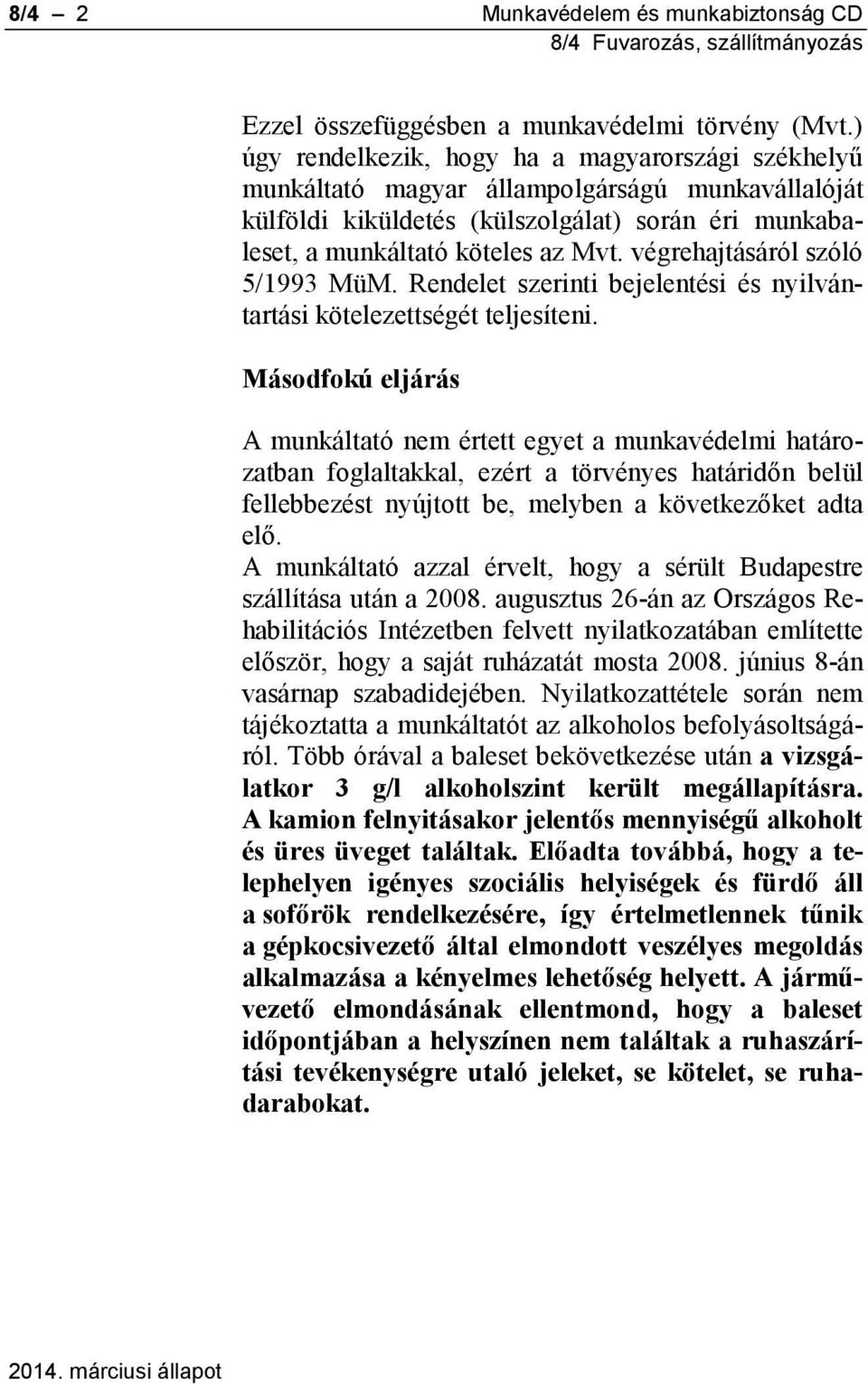 végrehajtásáról szóló 5/1993 MüM. Rendelet szerinti bejelentési és nyilvántartási kötelezettségét teljesíteni.