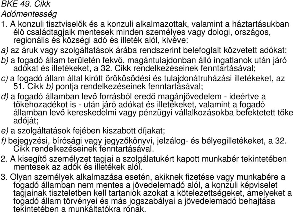 az áruk vagy szolgáltatások árába rendszerint belefoglalt közvetett adókat; b) a fogadó állam területén fekvő, magántulajdonban álló ingatlanok után járó adókat és illetékeket, a 32.