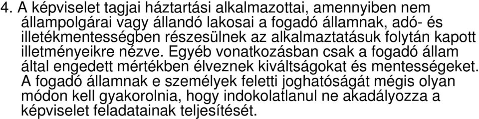 Egyéb vonatkozásban csak a fogadó állam által engedett mértékben élveznek kiváltságokat és mentességeket.