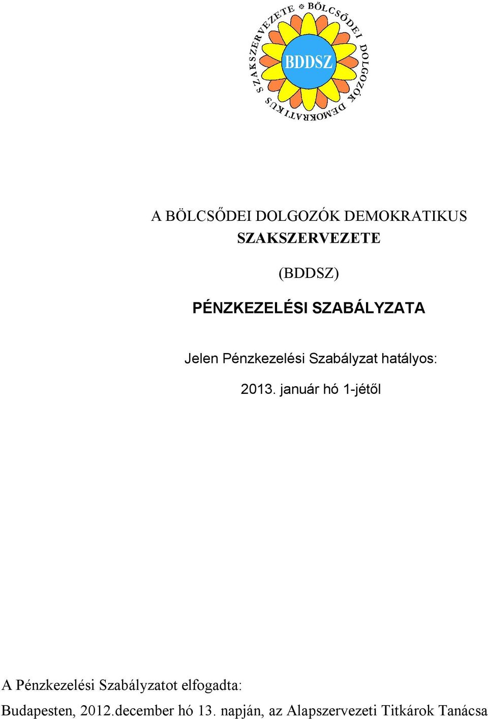 2013. január hó 1-jétől A Pénzkezelési Szabályzatot elfogadta: