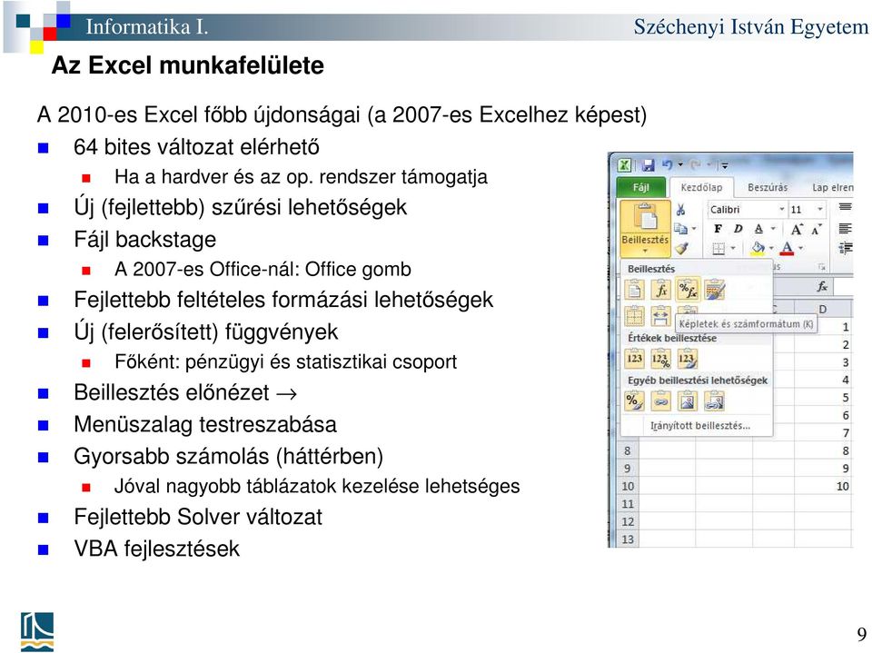 formázási lehetőségek Új (felerősített) függvények Főként: pénzügyi és statisztikai csoport Beillesztés előnézet Menüszalag