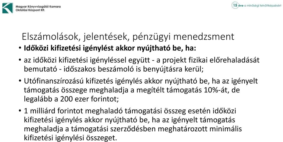 meghaladja a megítélt támogatás 10%-át, de legalább a 200 ezer forintot; 1 milliárd forintot meghaladó támogatási összeg esetén időközi