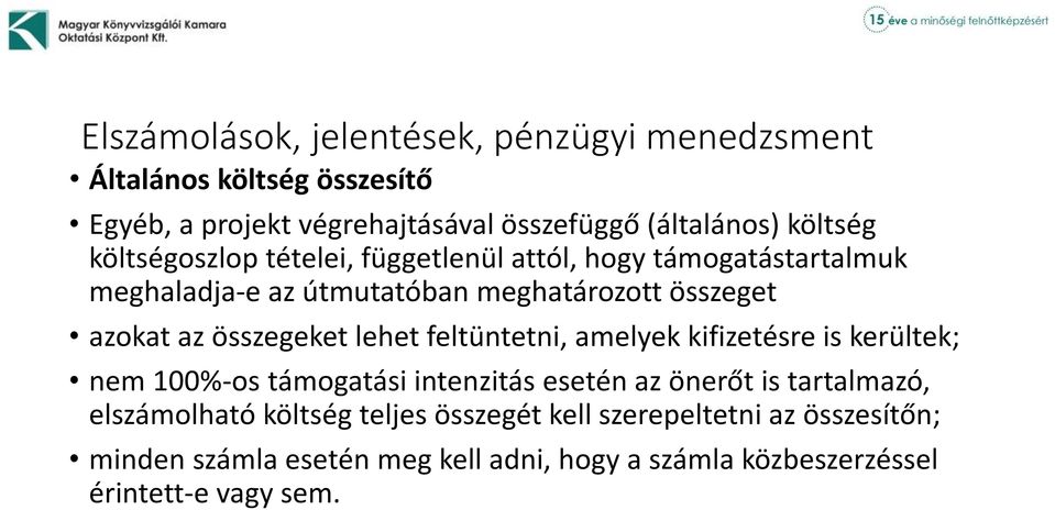 amelyek kifizetésre is kerültek; nem 100%-os támogatási intenzitás esetén az önerőt is tartalmazó, elszámolható költség teljes