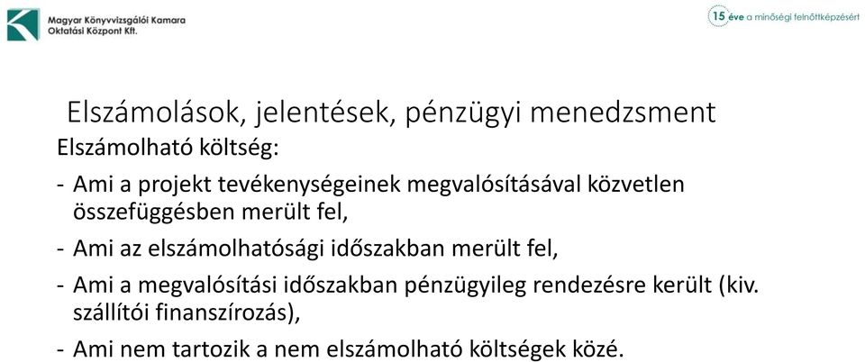 merült fel, - Ami a megvalósítási időszakban pénzügyileg rendezésre került