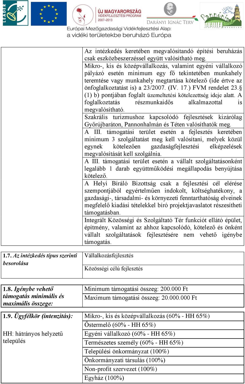 23/2007. (IV. 17.) FVM rendelet 23. (1) b) pontjában foglalt üzemeltetési kötelezettség ideje alatt. A foglalkoztatás részmunkaidős alkalmazottal is megvalósítható.