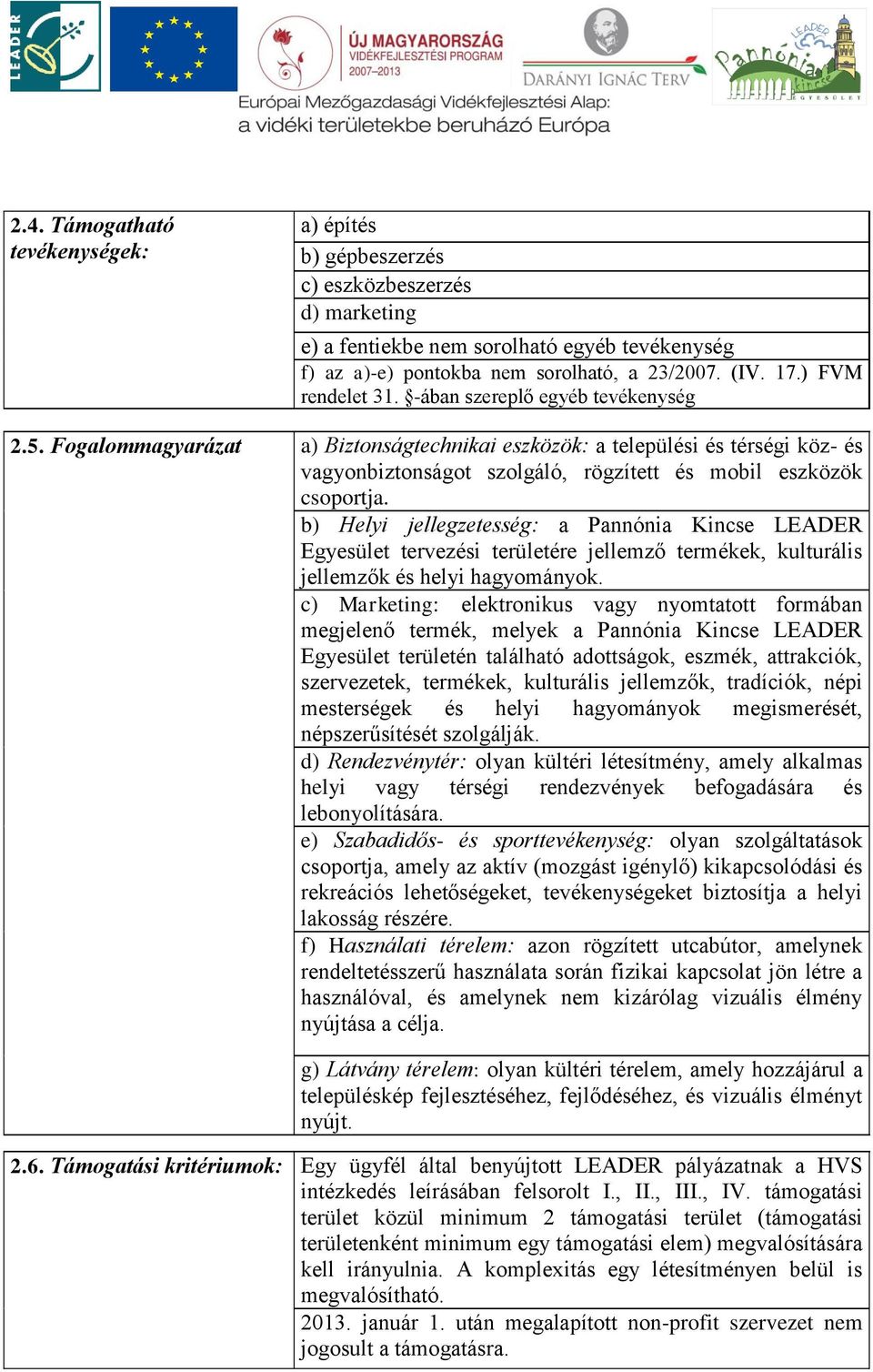 Fogalommagyarázat a) Biztonságtechnikai eszközök: a települési és térségi köz- és vagyonbiztonságot szolgáló, rögzített és mobil eszközök csoportja.