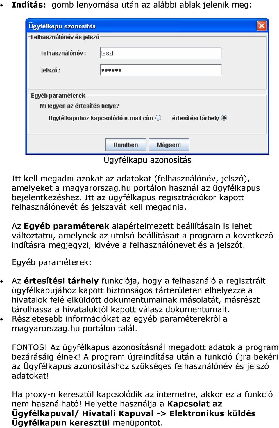 Az Egyéb paraméterek alapértelmezett beállításain is lehet váltztatni, amelynek az utlsó beállításait a prgram a következő indításra megjegyzi, kivéve a felhasználónevet és a jelszót.