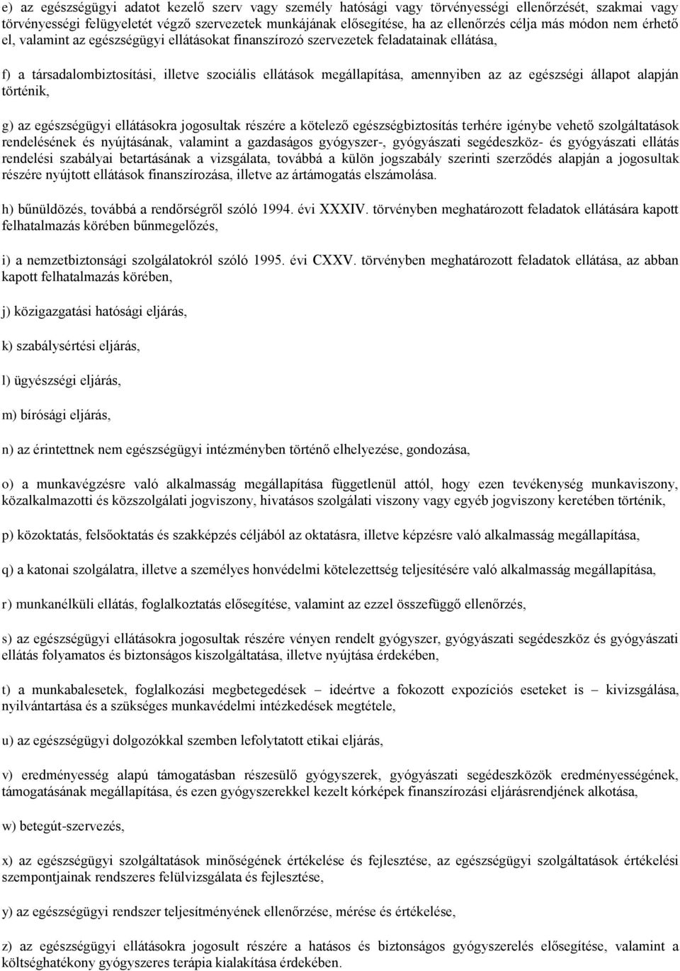 egészségi állapot alapján történik, g) az egészségügyi ellátásokra jogosultak részére a kötelező egészségbiztosítás terhére igénybe vehető szolgáltatások rendelésének és nyújtásának, valamint a