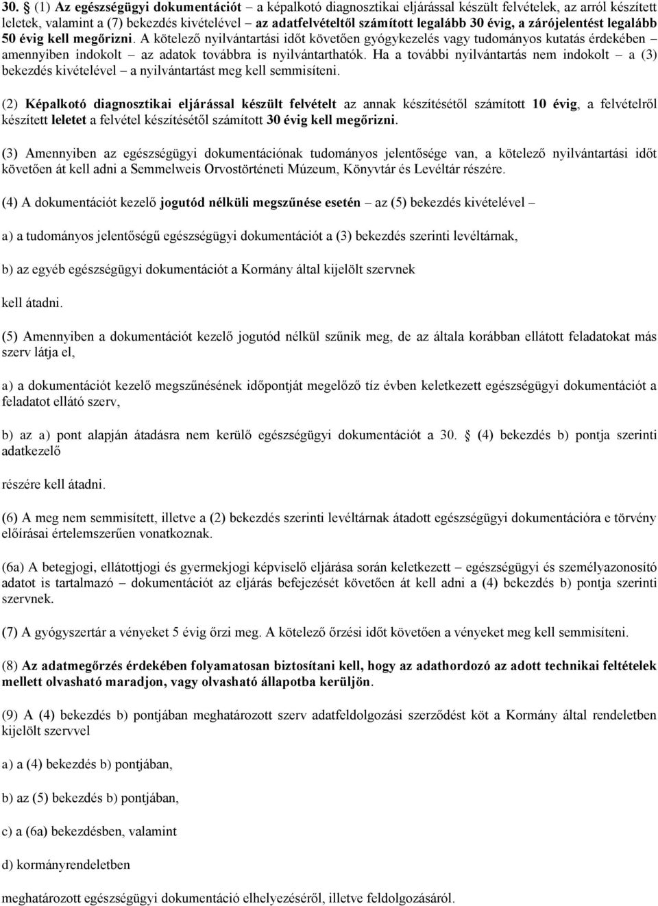 A kötelező nyilvántartási időt követően gyógykezelés vagy tudományos kutatás érdekében amennyiben indokolt az adatok továbbra is nyilvántarthatók.