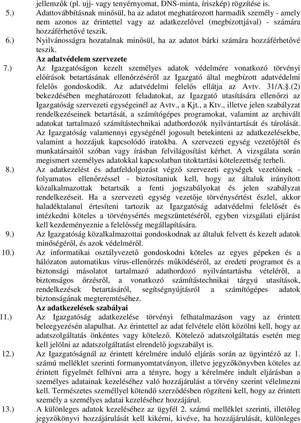 ) Nyilvánosságra hozatalnak minősül, ha az adatot bárki számára hozzáférhetővé teszik. Az adatvédelem szervezete 7.