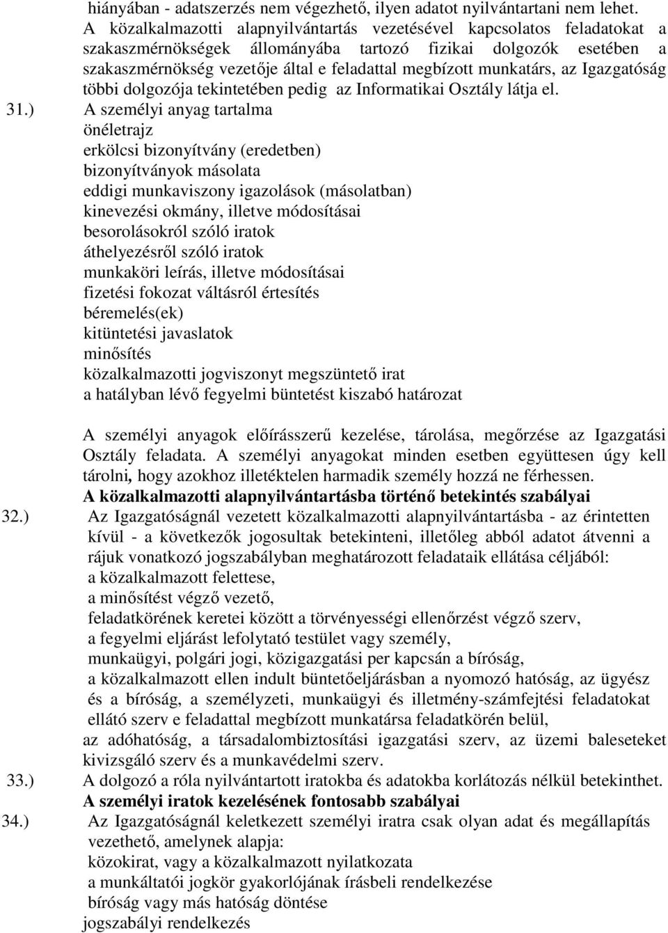munkatárs, az Igazgatóság többi dolgozója tekintetében pedig az Informatikai Osztály látja el. 31.