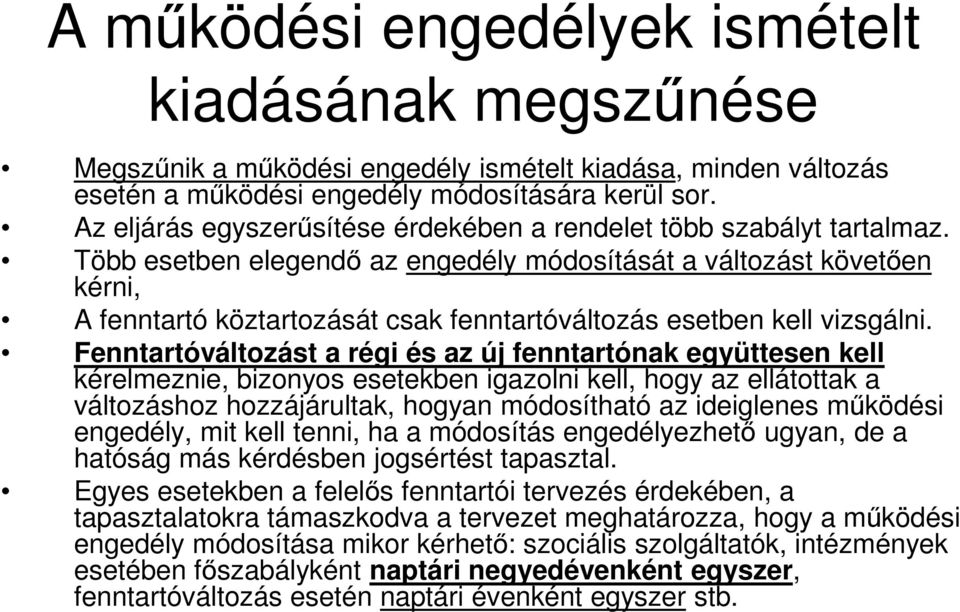 Több esetben elegendő az engedély módosítását a változást követően kérni, A fenntartó köztartozását csak fenntartóváltozás esetben kell vizsgálni.