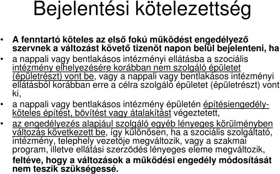vont ki, a nappali vagy bentlakásos intézmény épületén építésiengedélyköteles építést, bővítést vagy átalakítást végeztetett, az engedélyezés alapjául szolgáló egyéb lényeges körülményben változás