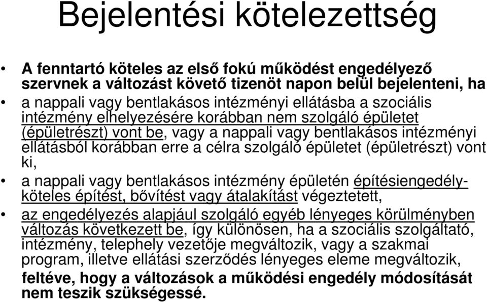 vont ki, a nappali vagy bentlakásos intézmény épületén építésiengedélyköteles építést, bővítést vagy átalakítást végeztetett, az engedélyezés alapjául szolgáló egyéb lényeges körülményben változás