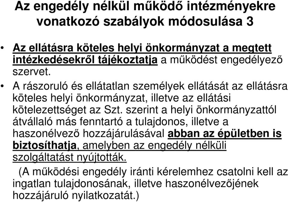 szerint a helyi önkormányzattól átvállaló más fenntartó a tulajdonos, illetve a haszonélvező hozzájárulásával abban az épületben is biztosíthatja, amelyben az