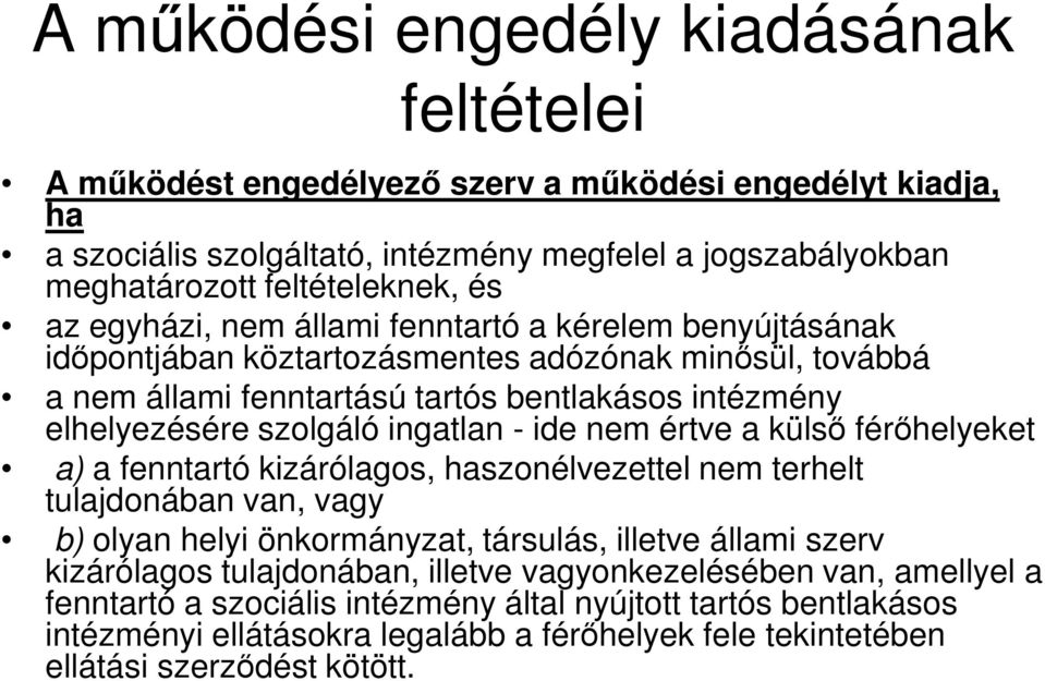 ide nem értve a külső férőhelyeket a) a fenntartó kizárólagos, haszonélvezettel nem terhelt tulajdonában van, vagy b) olyan helyi önkormányzat, társulás, illetve állami szerv kizárólagos
