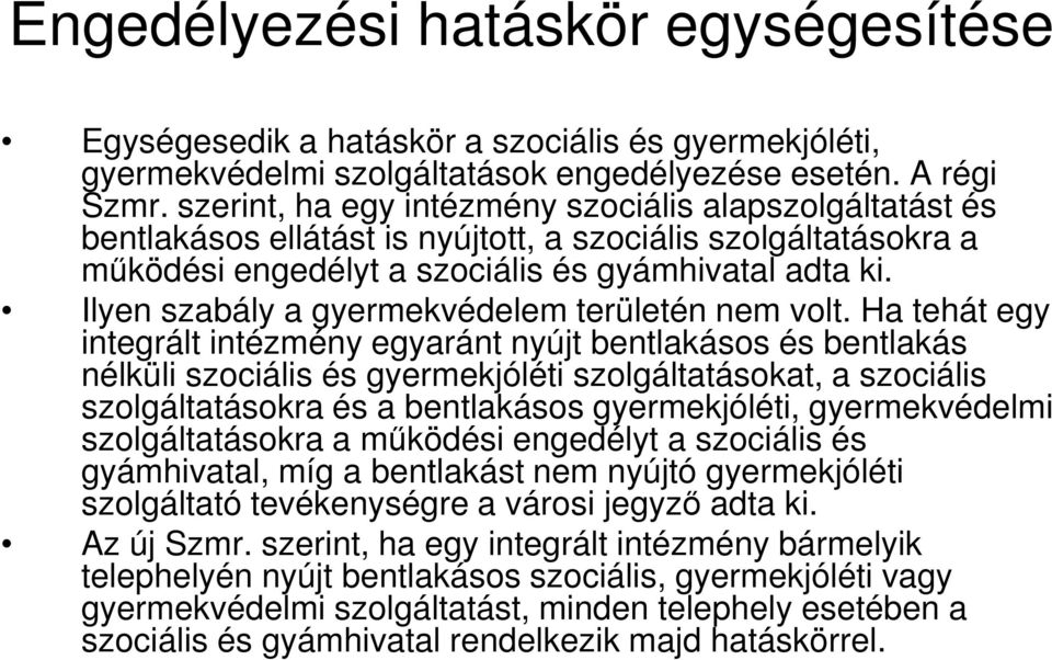 Ilyen szabály a gyermekvédelem területén nem volt.