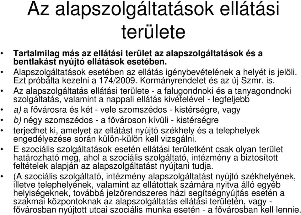 jelöli. Ezt próbálta kezelni a 174/2009. Kormányrendelet és az új Szmr. is.