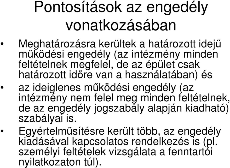 intézmény nem felel meg minden feltételnek, de az engedély jogszabály alapján kiadható) szabályai is.