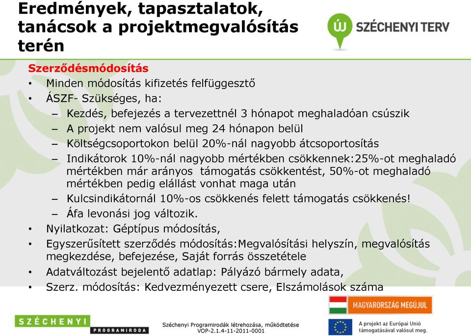 mértékben pedig elállást vonhat maga után Kulcsindikátornál 10%-os csökkenés felett támogatás csökkenés! Áfa levonási jog változik.