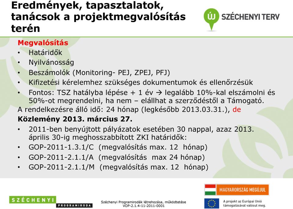 A rendelkezésre álló idő: 24 hónap (legkésőbb 2013.03.31.), de Közlemény 2013. március 27.