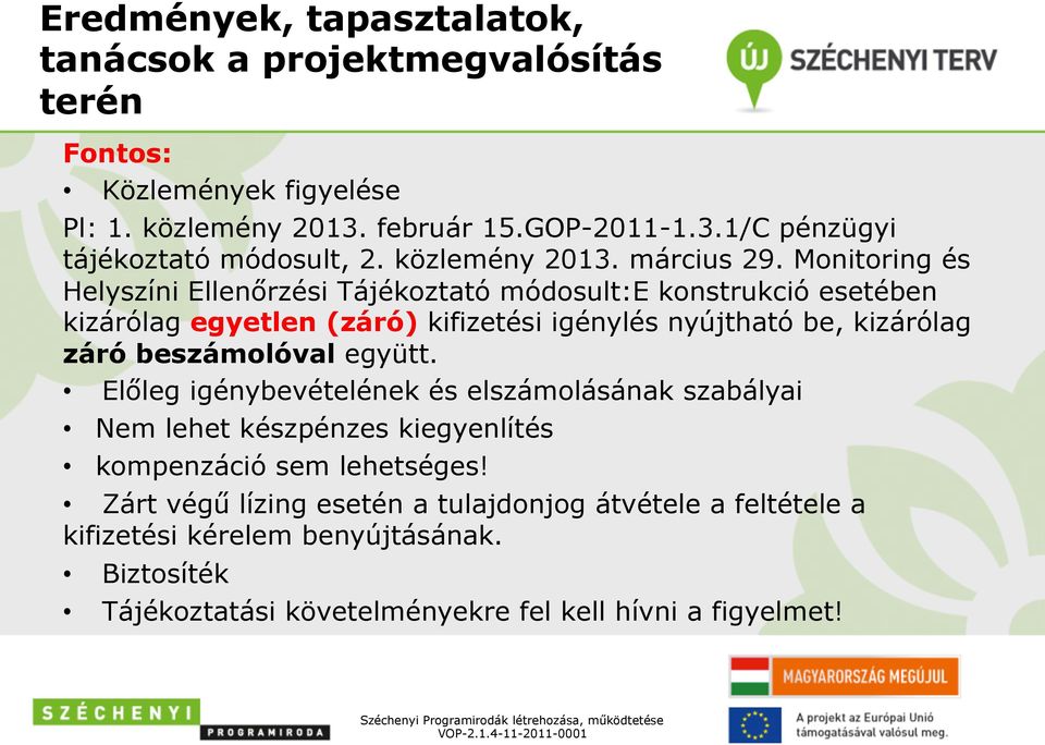 kizárólag záró beszámolóval együtt. Előleg igénybevételének és elszámolásának szabályai Nem lehet készpénzes kiegyenlítés kompenzáció sem lehetséges!