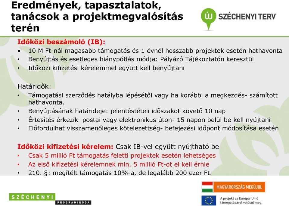 Benyújtásának határideje: jelentéstételi időszakot követő 10 nap Értesítés érkezik postai vagy elektronikus úton- 15 napon belül be kell nyújtani Előfordulhat visszamenőleges kötelezettség-