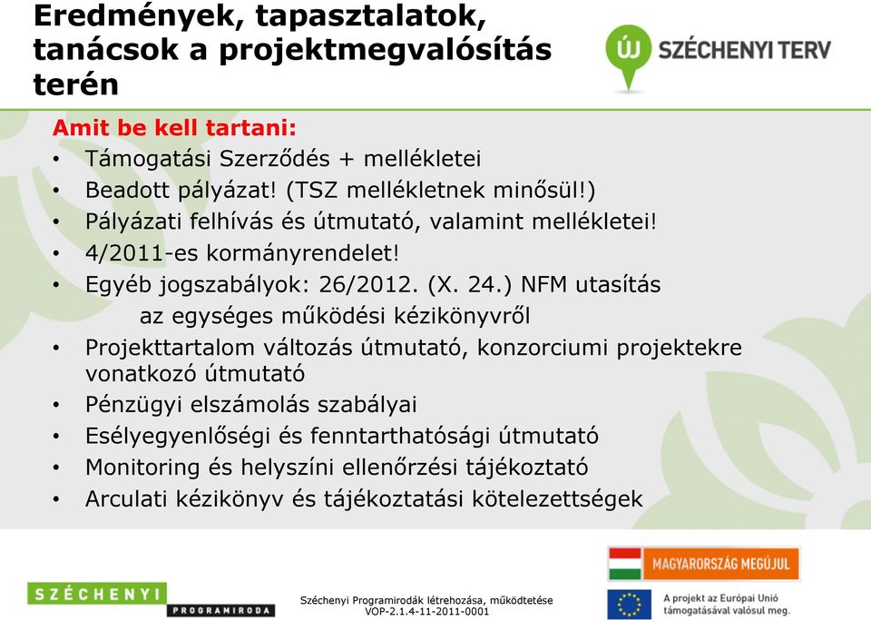 ) NFM utasítás az egységes működési kézikönyvről Projekttartalom változás útmutató, konzorciumi projektekre vonatkozó útmutató