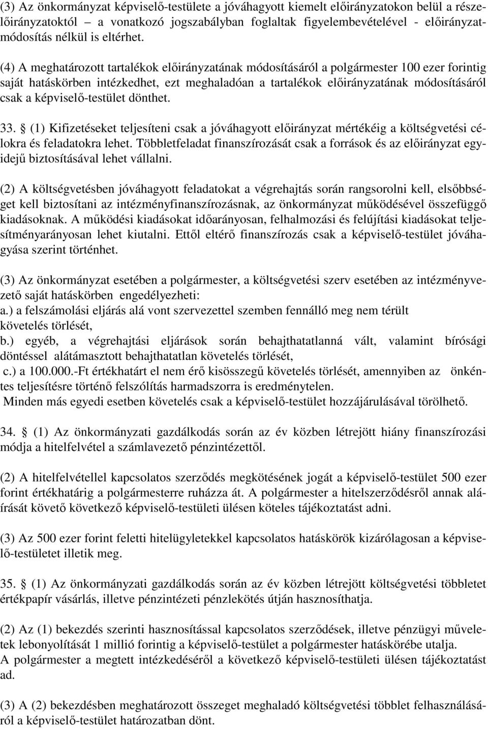 (4) A meghatározott tartalékok előirányzatának módosításáról a polgármester 100 ezer forintig saját hatáskörben intézkedhet, ezt meghaladóan a tartalékok előirányzatának módosításáról csak a