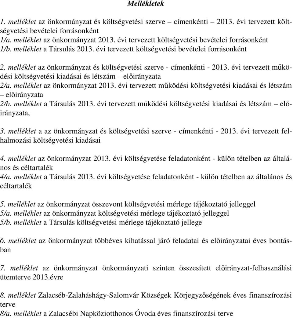 melléklet az önkormányzat és költségvetési szerve - címenkénti - 2013. évi tervezett működési költségvetési kiadásai és létszám előirányzata 2/a. melléklet az önkormányzat 2013.