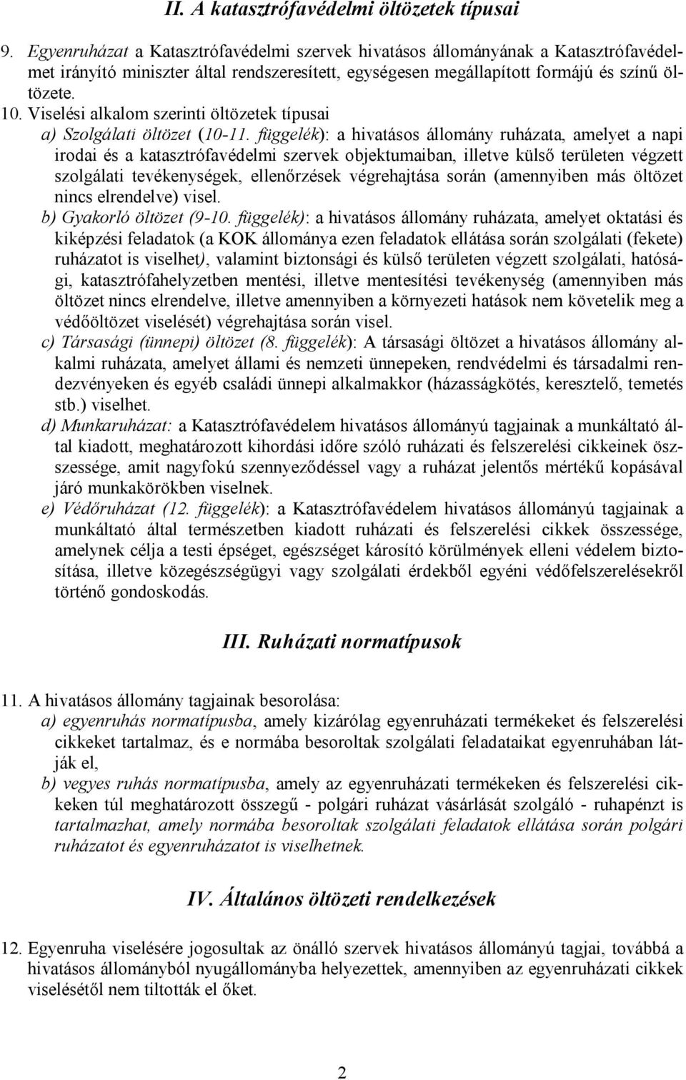 Viselési alkalom szerinti öltözetek típusai a) Szolgálati öltözet (10-11.