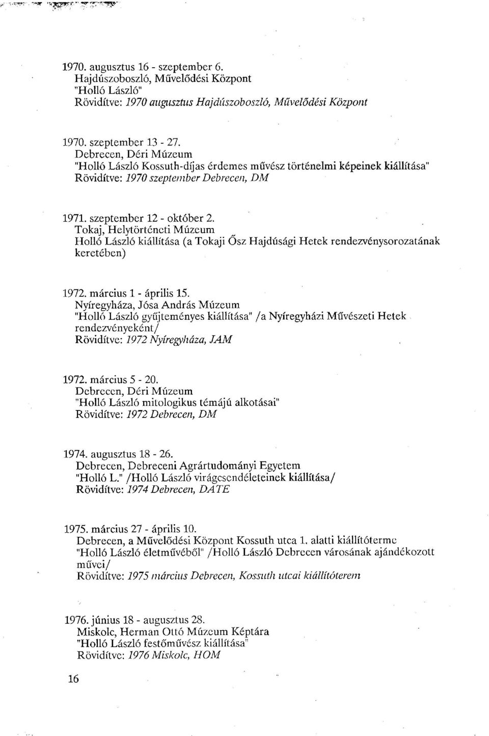 Tokaj, Helytörténeti Múzeum Holló László kiállítása (a Tokaji Ősz Hajdúsági Hetek rendezvénysorozatának keretében) 1972. március 1 - április 15.