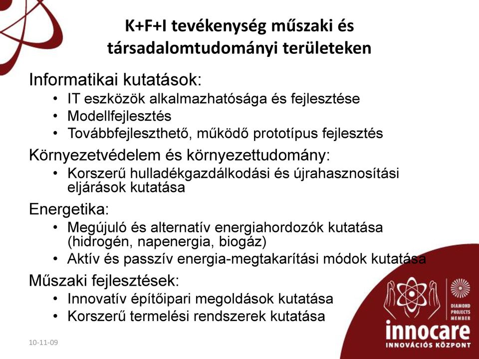 újrahasznosítási eljárások kutatása Energetika: Megújuló és alternatív energiahordozók kutatása (hidrogén, napenergia, biogáz) Aktív és